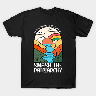 It Is A Beautiful Day To Smash The Patriarchy T-Shirt